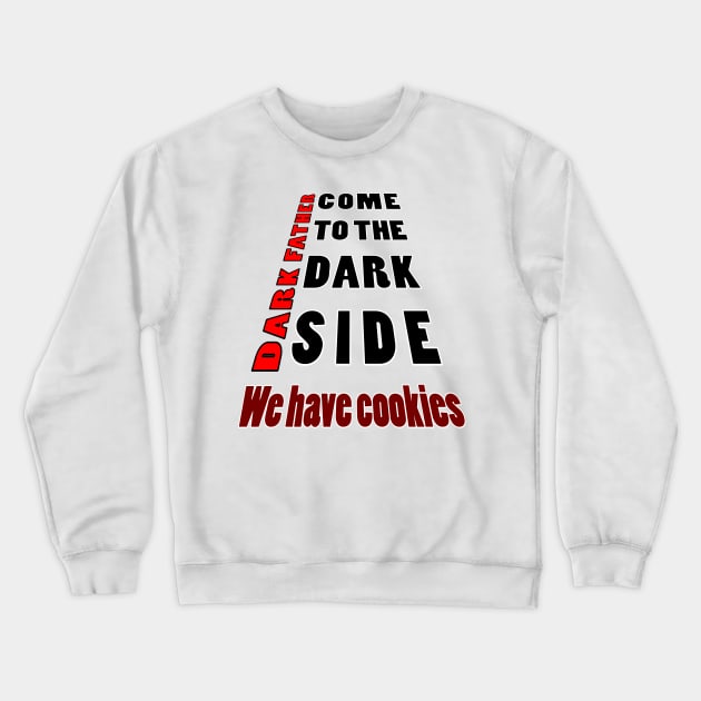 come to the dark side we have cookies2 Crewneck Sweatshirt by myouynis